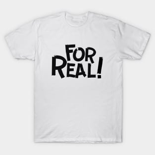 For Real T-Shirt